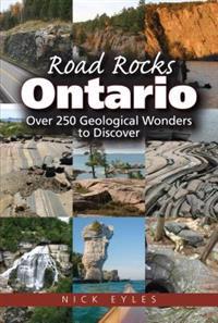 Road Rocks Ontario: Over 250 Geological Wonders to Discover