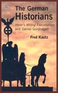 The German Historians – Hitler's Willing Executioners and Daniel Goldhagen