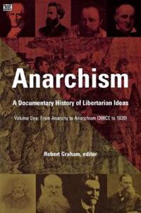 Anarchism Volume One – A Documentary History of Libertarian Ideas, Volume One – From Anarchy to Anarchism