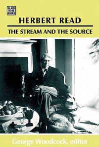 Herbert Read: The Stream and the Source – The Stream and the Source
