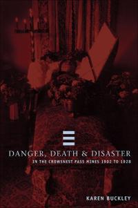 Danger, Death & Disaster in the Crowsnest Pass Mines 1902-1928