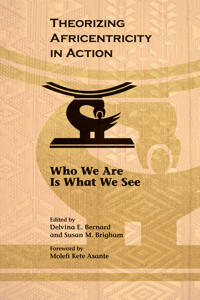 Theorizing Africentricity in Action: Who We Are Is What We See