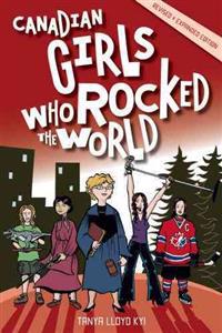 Kyi, T: Canadian Girls Who Rocked the World