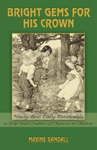 Bright Gems for His Crown: Ninety-three Daily Devotionals to Help Build Qualities of Character in Children