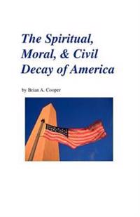 The Spiritual, Moral & Civil Decay of America