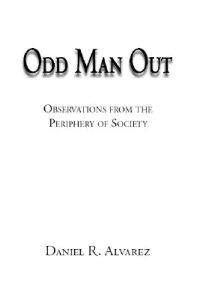 Odd Man out: Observations from the Periphery of Society