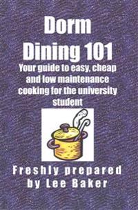 Dorm Dining 101: Your guide to easy, cheap and low maintenance cooking for the university/colleg student