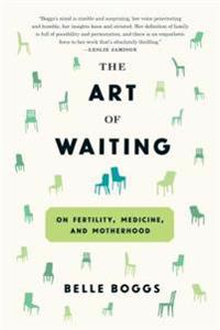 The Art of Waiting: On Fertility, Medicine, and Motherhood