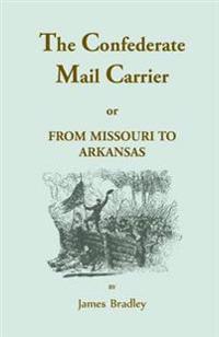 The Confederate Mail Carrier, or From Missouri to Arkansas through Mississippi, Alabama, Georgia, and Tennessee