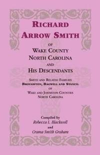 Richard Arrow Smith of Wake County, North Carolina, and His Descendants