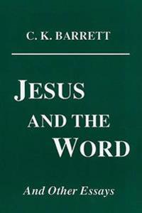 Jesus and the Word and Other Essays