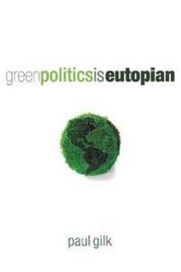 Bokomslag for "Green Politics Is Eutopian"
