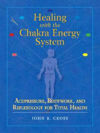 Healing with the Chakra Energy System