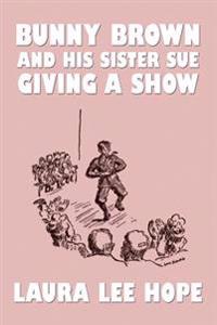Bokomslag för "Bunny Brown and His Sister Sue Giving a Show"