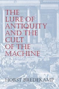 The Lure of Antiquity and the Cult of the Machine