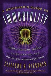 A Beginner's Guide to Immortality