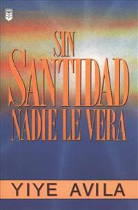 Sin Santidad Nadie Le Verá