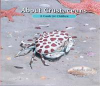 Bokomslag för "About Crustaceans: A Guide for Children (Educational Science Book about Crabs, Lobsters, Shrimp, & Other Sea Animals for Stem Learning)"