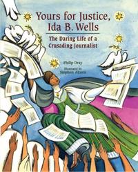 Bokomslag för "Yours for Justice, Ida B. Wells: The Daring Life of a Crusading Journalist"