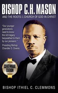 Bishop C. H. Mason and the Roots of the Church of God in Christ