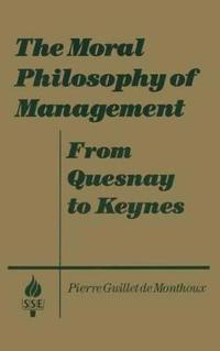 Bokomslag för "The Moral Philosophy of Management: From Quesnay to Keynes"