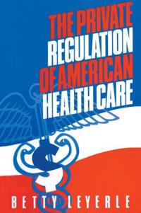 Bokomslag för "The Private Regulation of American Health Care"