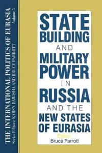 The International Politics of Eurasia: v. 5: State Building and Military Power in Russia and the New States of Eurasia