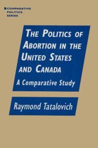 Bokomslag för "The Politics of Abortion in the United States and Canada: A Comparative Study"