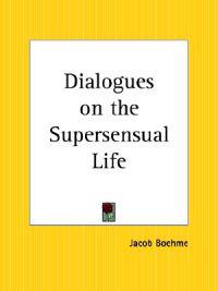 Dialogues on the Supersensual Life