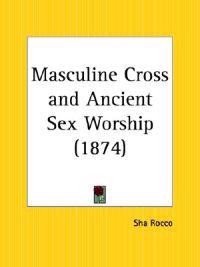 Masculine Cross and Ancient Sex Worship (1874)