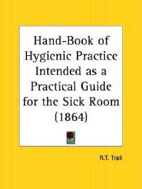 Hand-book of Hygienic Practice Intended as a Practical Guide for the Sick Room (1864)
