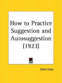 How to Practice Suggestion and Autosuggestion - 1923