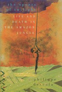 Spears of Twilight: Life and Death in the Amazon Jungle