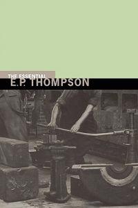 The Essential E. P. Thompson
