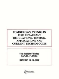 Tomorrows Trends in Fire Retardant Regulations, Testing, and Applications