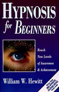 Hypnosis for beginners - reach new levels of awareness and achievement