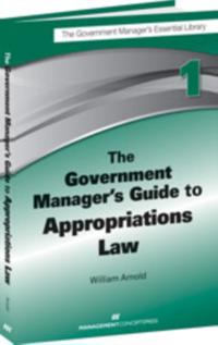 Government Manager's Guide to Appropriations Law