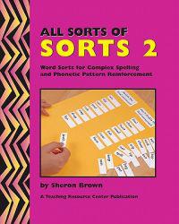 All Sorts Of Sorts 2: Word Sorts For Complex Spelling And Phonetic Pattern Reinforcement