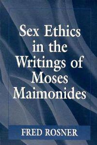 Sex Ethics in the Writings of Moses Maimonides