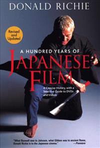 Hundred Years of Japanese Film, A: A Concise History, with a Selective Guide to DVDs and Videos
