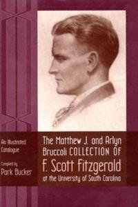 The Matthew J. and Arlyn Bruccoli Collection of F.Scott Fitzgerald at the University of South Carolina