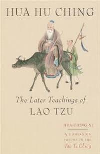 Hua Hu Ching: The Later Teachings of Lao Tsu