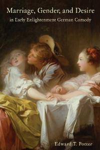 Potter, E: Marriage, Gender, and Desire in Early Enlightenme