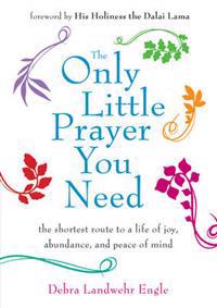 Only little prayer you need - the shortest route to a life of joy, abundanc