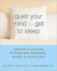 Quiet Your Mind & Get to Sleep: Solutions to Insomnia for Those With Depression, Anxiety or Chronic Pain