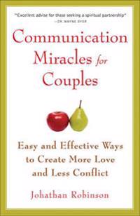 Communication miracles for couples - easy and effective tools to create mor