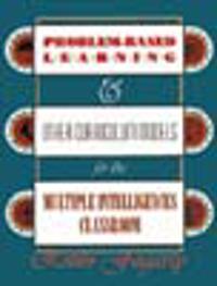 Problem-Based Learning & Other Curriculum Models for the Multiple Intelligences Classroom