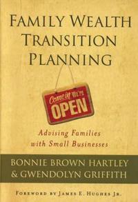 Family Wealth Transition Planning: Advising Families with Small Businesses