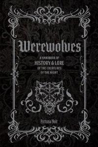 Werewolves: A Handbook of History & Lore of the Creatures of the Night