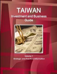 Taiwan Investment and Business Guide Volume 1 Strategic and Practical Information